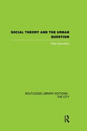 Social Theory and the Urban Question, Saunders Peter