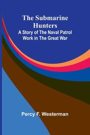 The Submarine Hunters, F. Westerman Percy
