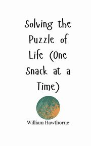Solving the Puzzle of Life (One Snack at a Time), Hawthorne William