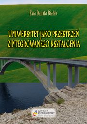 ksiazka tytu: Uniwersytet jako przestrze zintegrowanego ksztacenia autor: Biaek Ewa Danuta