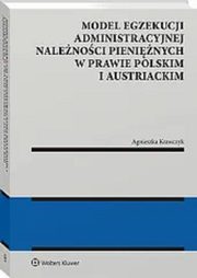 Model egzekucji administracyjnej nalenoci pieninych w prawie polskim i austriackim, Krawczyk Agnieszka