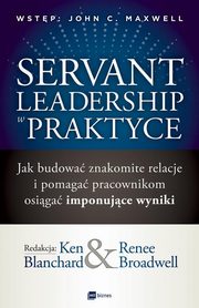 Servant Leadership w praktyce, Blanchard Ken, Broadwell Renee
