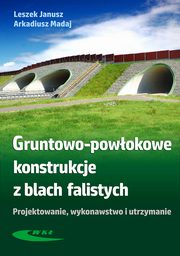 Gruntowo-powokowe konstrukcje z blach falistych, Leszek Janusz, Arkadiusz Madaj