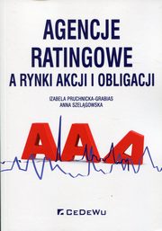 Agencje ratingowe a rynki akcji i obligacji, Pruchnicka-Grabias Izabela, Szelgowska Anna