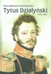 ksiazka tytu: Tytus Dziayski (1796-1861) autor: Btkiewicz-Szymanowska Edyta