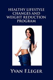 ksiazka tytu: Healthy Lifestyle Changes and Weight Reduction Program autor: Leger Yvan