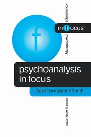 ksiazka tytu: Psychoanalysis in Focus autor: Smith David Livingston