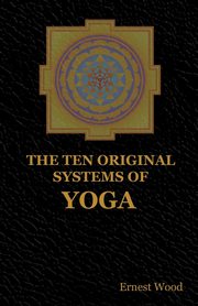 The Ten Original Systems of Yoga, Wood Ernest