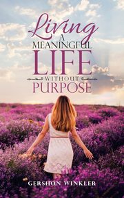 Living a Meaningful Life Without Purpose, Winkler Gershon