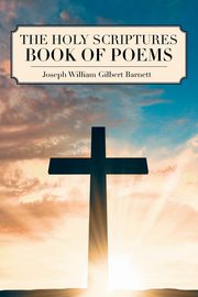 The Holy Scriptures Book of Poems, William Gilbert Barnett Joseph