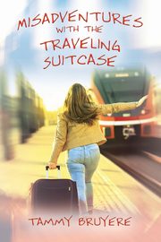 Misadventures with the Traveling Suitcase, Bruyere Tammy