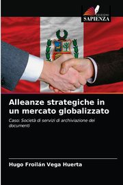 Alleanze strategiche in un mercato globalizzato, Vega Huerta Hugo Froiln