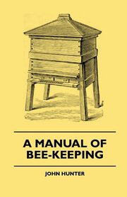A Manual Of Bee-Keeping, Hunter John