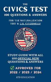 The Civics Test -  100 Questions & Answers for the Naturalization Test & U.S. Citizenship, Education RTB