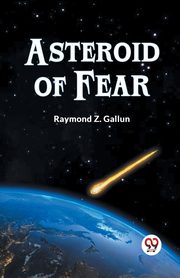 Asteroid Of Fear, Z. Gallun Raymond