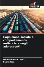 ksiazka tytu: Cognizione sociale e comportamento antisociale negli adolescenti autor: Bautista Lopez Omar