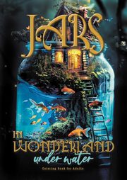 Jars in Wonderland under Water Coloring Book for Adults, Publishing Monsoon