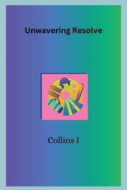 Unwavering Resolve, I Collins