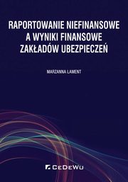 ksiazka tytu: Raportowanie niefinansowe a wyniki finansowe zakadw ubezpiecze autor: Lament Marzanna