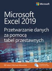 Microsoft Excel 2019 Przetwarzanie danych za pomoc tabel przestawnych, Jelen Bill, Alexander Michael