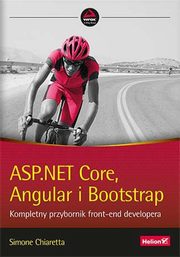 ASP.NET Core, Angular i Bootstrap. Kompletny przybornik front-end developera, Simone Chiaretta
