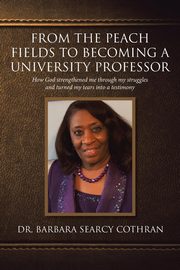 From the Peach Fields to Becoming a University Professor, Searcy Cothran Dr. Barbara