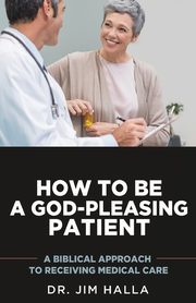 How to Be a God-Pleasing Patient, Halla Dr. Jim