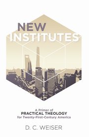 New Institutes, Weiser D. C.