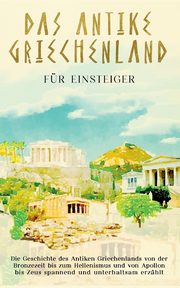 Das antike Griechenland fr Einsteiger, Dannen Markus