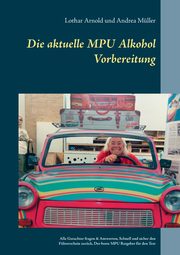 Die aktuelle MPU Alkohol Vorbereitung, Arnold Lothar