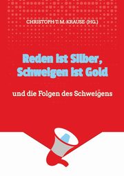 Reden ist Silber, Schweigen ist Gold, Krause Christoph T. M.