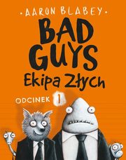 Bad Guys Ekipa Zych Odcinek 1, Blabey Aaron