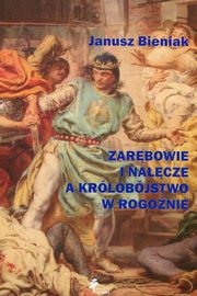 ksiazka tytu: Zarbowie i Nacze a krlobjstwo w Rogonie autor: Bieniak Janusz
