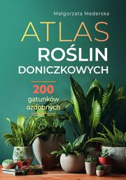 Atlas rolin doniczkowych 200 gatunkw ozdobnych, Mederska Magorzata