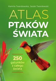 Atlas ptakw wiata, Twardowska Kamila, Twardowski Jacek