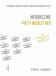 Heroiczne przywdztwo, Lowney Chris