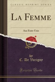 ksiazka tytu: La Femme autor: Varigny C. De