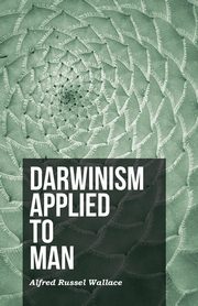 Darwinism Applied to Man, Wallace Alfred Russel