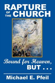 Rapture of the Church, Pfeil Michael E.
