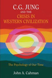 ksiazka tytu: C.G. Jung and the Crisis in Western Civilization autor: Cahman John A