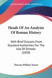 Heads Of An Analysis Of Roman History, Turner Dawson William