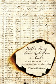 Rethinking Slave Rebellion in Cuba, Finch Aisha K.