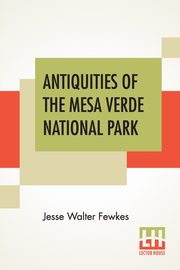Antiquities Of The Mesa Verde National Park, Fewkes Jesse Walter
