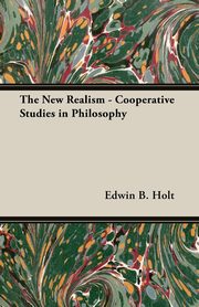 The New Realism - Cooperative Studies in Philosophy, Holt Edwin B.