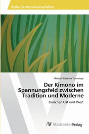 Der Kimono im Spannungsfeld zwischen Tradition und Moderne, Dannmayr Melanie Johanna