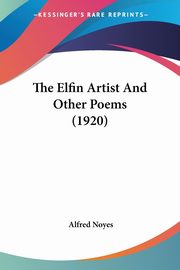 The Elfin Artist And Other Poems (1920), Noyes Alfred
