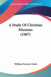 A Study Of Christian Missions (1907), Clarke William Newton