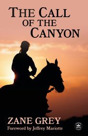 The Call of the Canyon with Original Foreword by Jeffrey J. Mariotte, Grey Zane