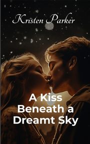 A Kiss Beneath a Dreamt Sky, Parker Kristen