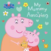 Peppa Pig: My Mummy is Amazing, 